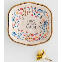 I Love That You Are My Mom Trinket Bowl